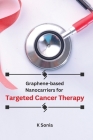 Graphene-based Nanocarriers for Targeted Cancer Therapy Cover Image