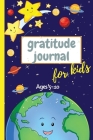 Gratitude Journal for Kids Ages 5-10: 3 Minute Gratitude Journal For Kids To Develope Gratitude and Mindfulness Fun Daily Journal With Prompts for Chi Cover Image