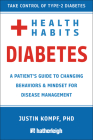 Health Habits for Diabetes: A Patient's Guide to Changing Behaviors & Mindset for Disease Management By Justin Kompf Cover Image