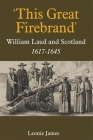 'This Great Firebrand': William Laud and Scotland, 1617-1645 (Studies in Modern British Religious History #36) By Leonie James Cover Image