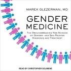 Gender Medicine Lib/E: The Groundbreaking New Science of Gender- And Sex-Related Diagnosis and Treatment By Marek Glezerman, Christopher Solimene (Read by) Cover Image