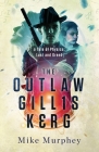 The Outlaw Gillis Kerg ... Physics, Lust and Greed Series By Mike Murphey Cover Image