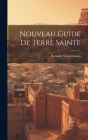 Nouveau Guide De Terre Sainte By Barnabé Meistermann Cover Image