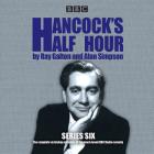 Hancock's Half Hour: Series 6: 14 Episodes of the Classic BBC Radio Comedy Series By Ray Galton, Alan Simpson, Full Cast (Read by) Cover Image