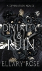 Divinity & Ruin: A Divination Novel By Ellary Rose, Laura Knussman (Editor) Cover Image
