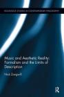 Music and Aesthetic Reality: Formalism and the Limits of Description (Routledge Studies in Contemporary Philosophy) By Nick Zangwill Cover Image