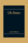Celtic Remains By Lewis Morris Cover Image