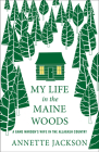 My Life in the Maine Woods: A Game Warden's Wife in the Allagash Country By Annette Jackson Cover Image