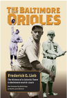 The Baltimore Orioles: The History of a Colorful Team in Baltimore and St. Louis (Writing Baseball) By Frederick G. Lieb, Bob Broeg (Foreword by) Cover Image