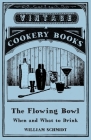 The Flowing Bowl - When and What to Drink By William Schmidt Cover Image