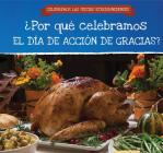 ¿Por Qué Celebramos El Día de Acción de Gracias? (Why Do We Celebrate Thanksgiving?) Cover Image