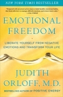Emotional Freedom: Liberate Yourself from Negative Emotions and Transform Your Life By Judith Orloff Cover Image