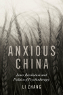 Anxious China: Inner Revolution and Politics of Psychotherapy By Li Zhang Cover Image