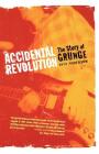 Accidental Revolution: The Story of Grunge Cover Image