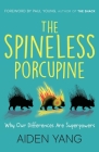 The Spineless Porcupine: Why Our Differences Are Superpowers By Aiden Yang Cover Image