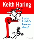 Keith Haring: I Wish I Didn't Have to Sleep Cover Image