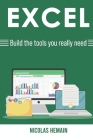Excel: Build the tools you really need: Formulas, PivotTables, Conditionnal Formatting, VBA By Nicolas Hemain Cover Image