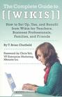 The Complete Guide to Wikis: How to Set Up, Use, and Benefit from Wikis for Teachers, Business Professionals, Families, and Friends Cover Image