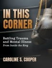 In This Corner: Battling Trauma and Mental Illness from Inside the Ring By Caroline S. Cooper Cover Image