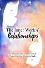 The Inner Work of Relationships: An Invitation to Heal Your Inner Child and Create a Conscious Relationship Together Cover Image
