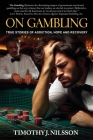On Gambling: True Stories of Addiction, Hope and Recovery: True Stories of Addiction, Hope and Recovery Cover Image