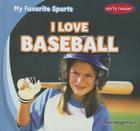 I Love Baseball (My Favorite Sports) By Ryan Nagelhout Cover Image