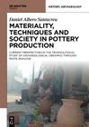 Materiality, Techniques and Society in Pottery Production By Daniel Albero Santacreu Cover Image