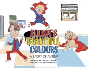 Elliot's Beautiful Colours: A Story of Autism By Ana Matthiessen, Rocco Volpe (Illustrator) Cover Image