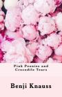 Pink Peonies and Crocodile Tears By Benji Knauss Cover Image
