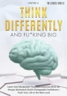 Think Differently and Fu*king Big: Learn how Manipulate Your Subconscious Mind. Be Always Motivated - Build Unstoppable Confidence - Push Your Life to By Mi$ter X Cover Image