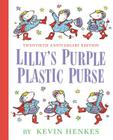 Lilly's Purple Plastic Purse 20th Anniversary Edition By Kevin Henkes, Kevin Henkes (Illustrator) Cover Image