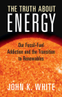 The Truth about Energy: Our Fossil-Fuel Addiction and the Transition to Renewables Cover Image