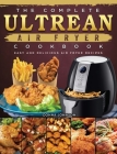 The Complete Ultrean Air Fryer Cookbook: Easy and Delicious Air Fryer Recipes By Donna Johnson Cover Image