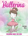 Ballerina Coloring Book: A Fun Ballet Coloring Book for Girls. By Selena Ball Cover Image