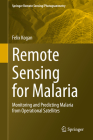 Remote Sensing for Malaria: Monitoring and Predicting Malaria from Operational Satellites (Springer Remote Sensing/Photogrammetry) By Felix Kogan Cover Image
