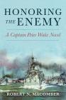 Honoring the Enemy: A Captain Peter Wake Novel By Robert N. Macomber Cover Image