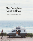 The Complete Vanlife Book: Culture, Vehicles, People, Places By Calum Creasey, Lauren Smith Cover Image