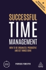 Successful Time Management: How to Be Organized, Productive and Get Things Done (Creating Success #150) Cover Image