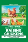The Ultimate Beginner's Guide To Raising Chickens: How to raise a happy and healthy backyard Chicken By Steven Jensen Cover Image