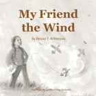 My Friend the Wind By Bessie T. Wilkerson Cover Image