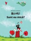 Wo Xiao Ma? Sunt Eu Mica?: Chinese/Mandarin Chinese [simplified]-Romanian: Children's Picture Book (Bilingual Edition) By Philipp Winterberg, Nadja Wichmann (Illustrator), Jingyi Chen (Translator) Cover Image