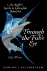 Through the Fish's Eye: An Angler?s Guide to Gamefish Behavior, Gift Edition By Mark Sosin, John Clark Cover Image