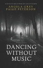 Dancing Without Music By Paige Peterson, Angela Grey Cover Image