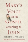 Mary's Voice in the Gospel According to John: A New Translation with Commentary By Michael Pakaluk Cover Image