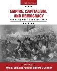 Empire, Capitalism, and Democracy: The Early American Experience By Kyle G. Volk, Patrick Mulford O'Connor Cover Image