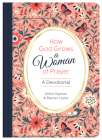 How God Grows a Woman of Prayer: A Devotional By Anita Higman, Marian Leslie Cover Image