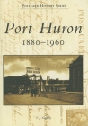 Port Huron: 1880-1960 (Postcard History) By T. J. Gaffney Cover Image