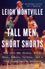 Tall Men, Short Shorts: The 1969 NBA Finals: Wilt, Russ, Lakers, Celtics, and a Very Young Sports Reporter By Leigh Montville Cover Image