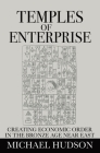 Temples of Enterprise: Creating Economic Order in the Bronze Age Near East Cover Image