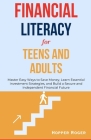 Financial Literacy for Teens and Adults: Master Easy Ways to Save Money, Learn Essential Investment Strategies, and Build a Secure and Independent Fin By Hopper Roger Cover Image